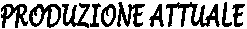 PRODUZIONE ATTUALE